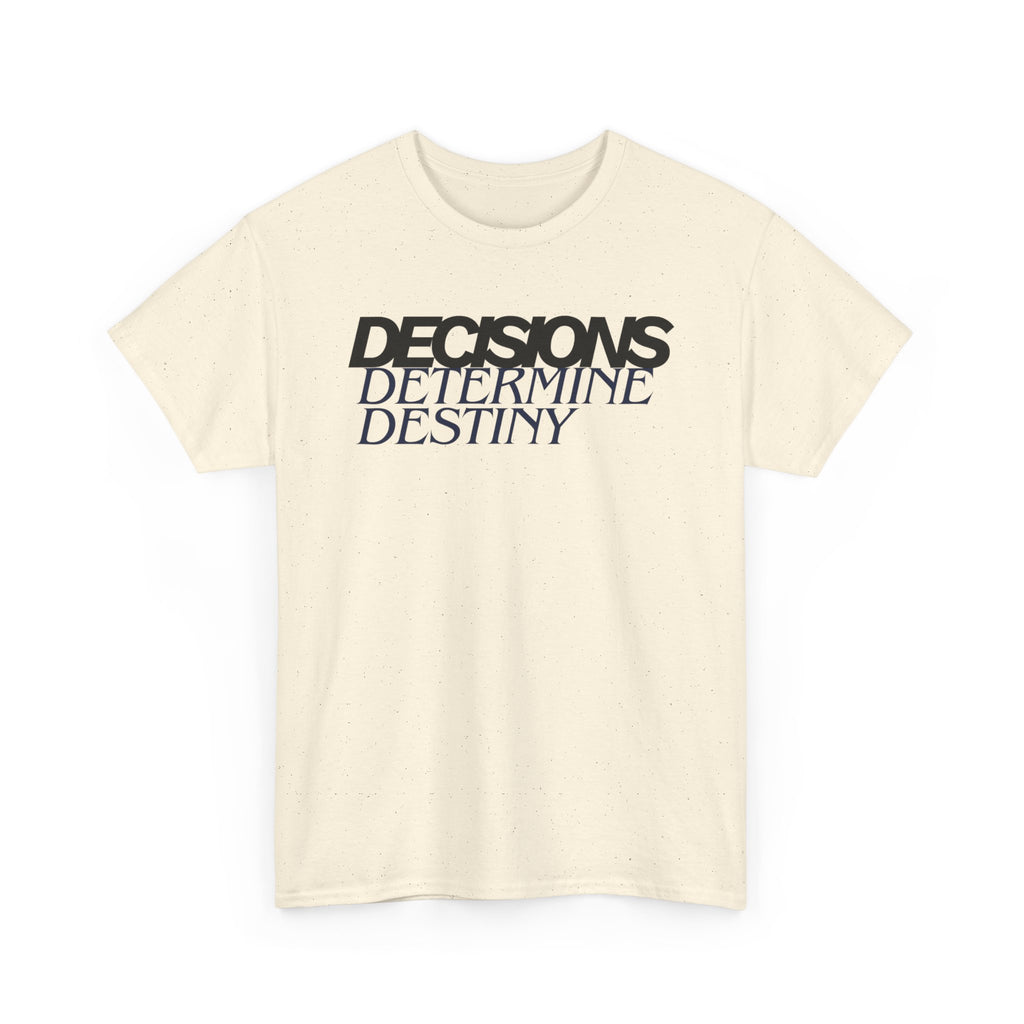 Decisions Determine Destiny Tee — Motivational Graphic T-Shirt