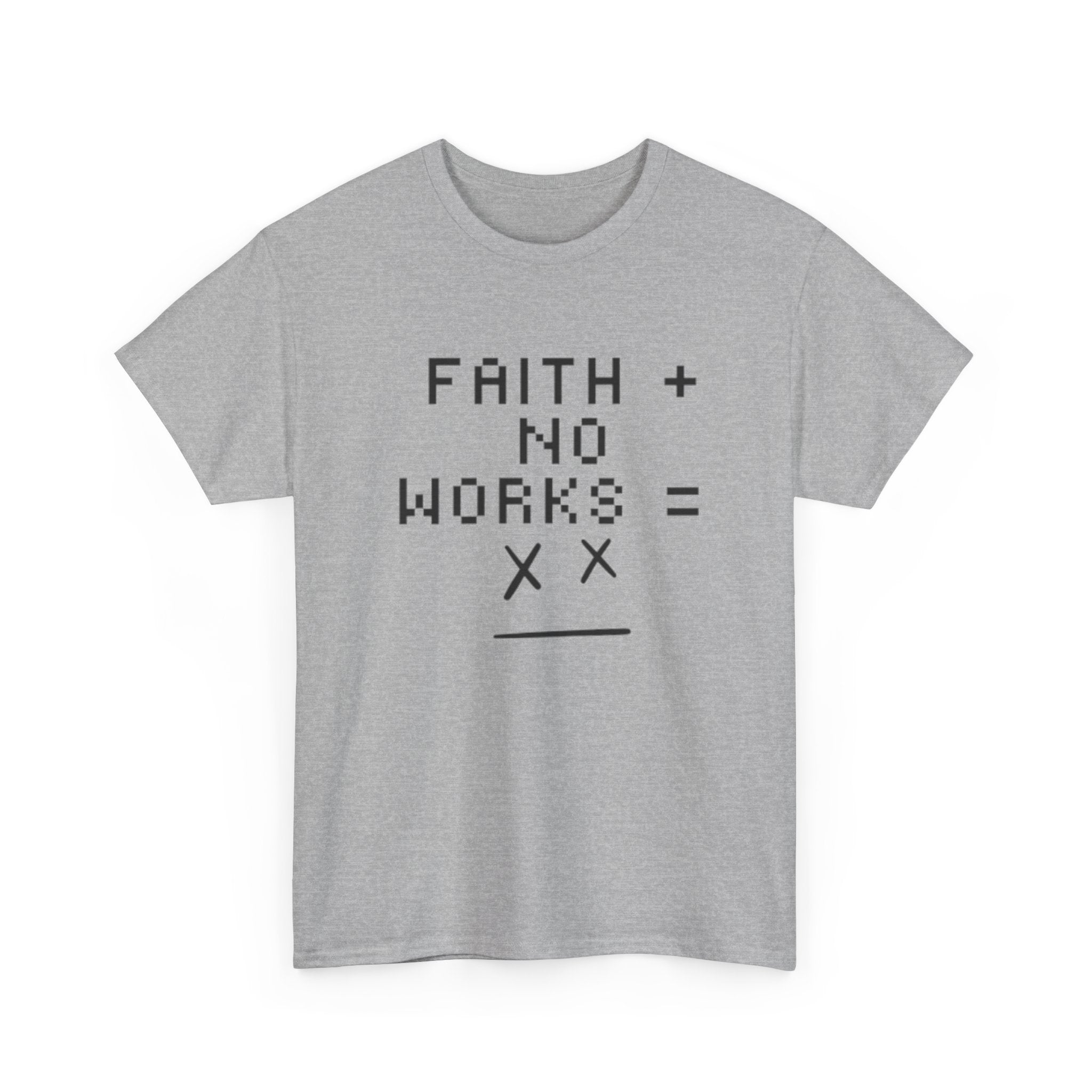 Faith without works is dead Tee | Christian T-Shirt