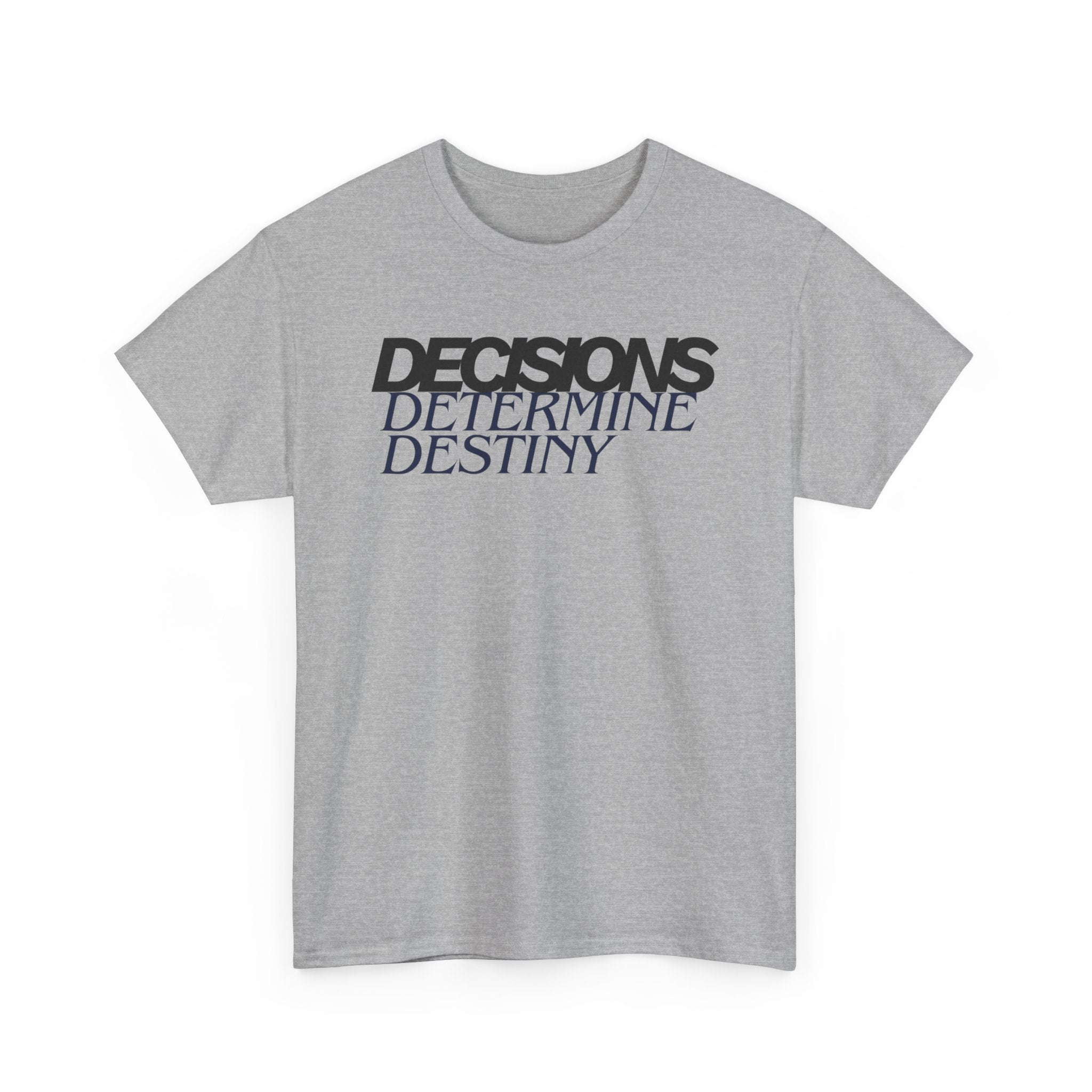 Decisions Determine Destiny Tee — Motivational Graphic T-Shirt