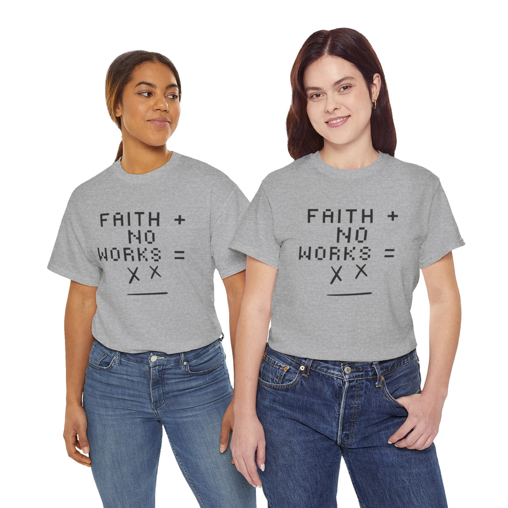 Faith without works is dead Tee | Christian T-Shirt
