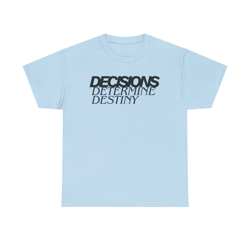 Decisions Determine Destiny Tee — Motivational Graphic T-Shirt
