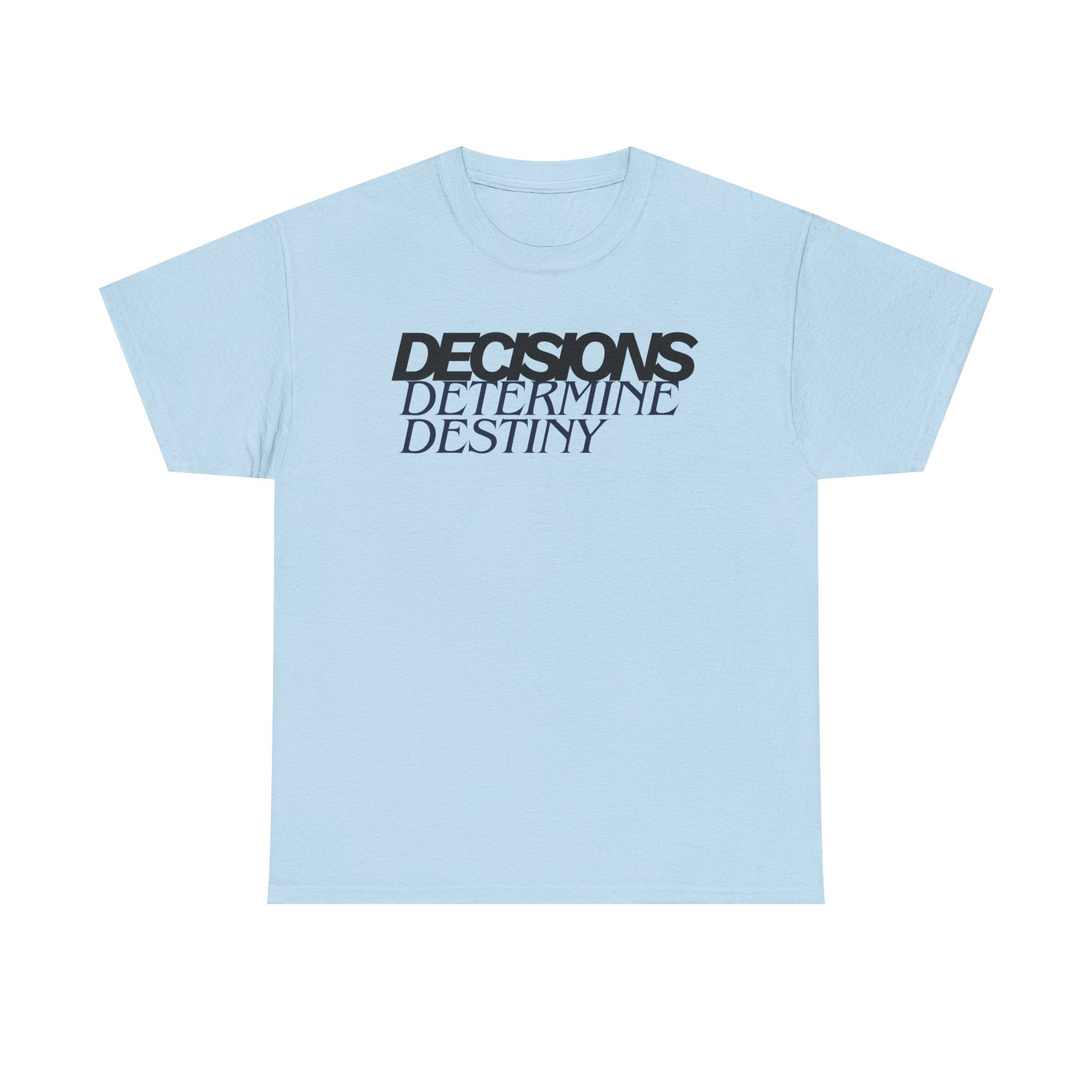 Decisions Determine Destiny Tee — Motivational Graphic T-Shirt