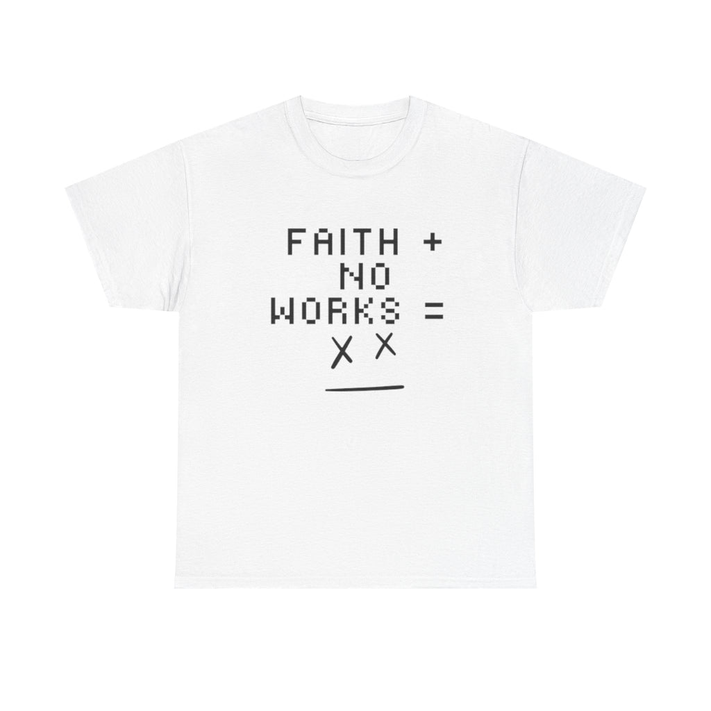 Faith without works is dead Tee | Christian T-Shirt