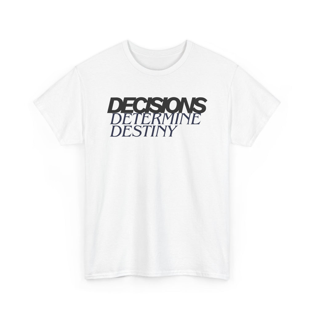 Decisions Determine Destiny Tee — Motivational Graphic T-Shirt