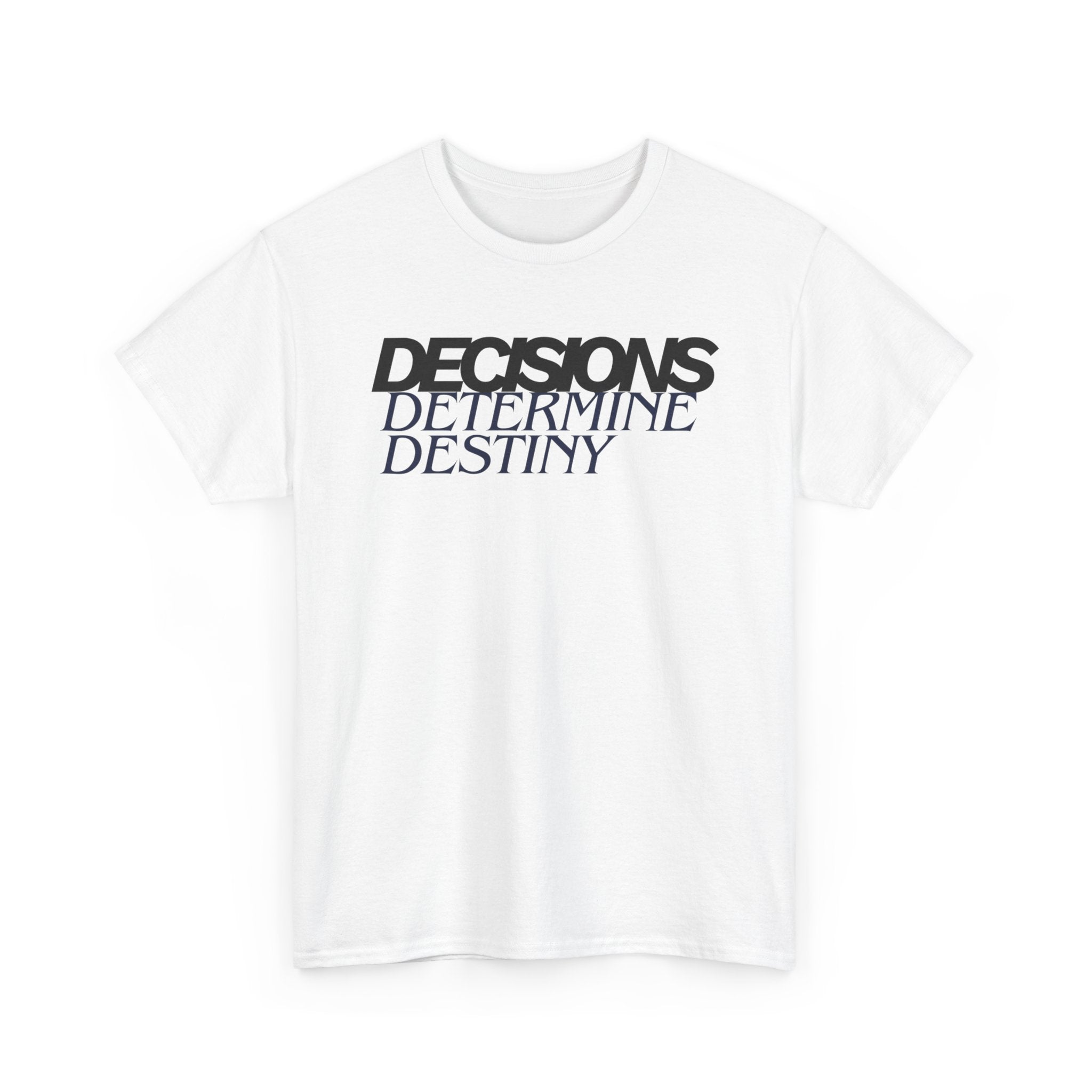 Decisions Determine Destiny Tee — Motivational Graphic T-Shirt