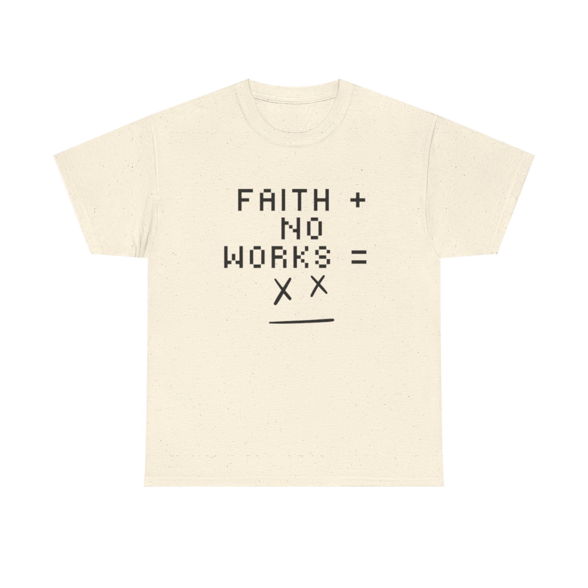 Faith without works is dead Tee | Christian T-Shirt