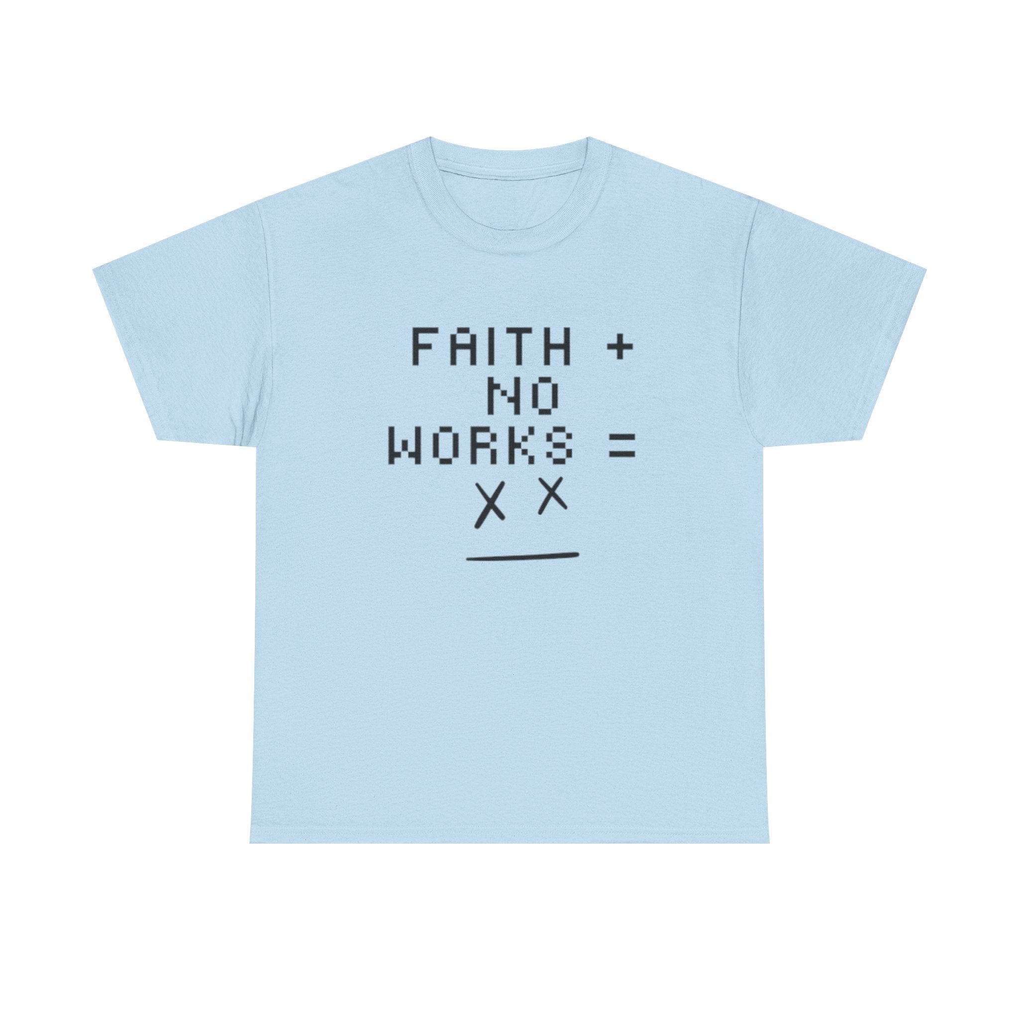 Faith without works is dead Tee | Christian T-Shirt
