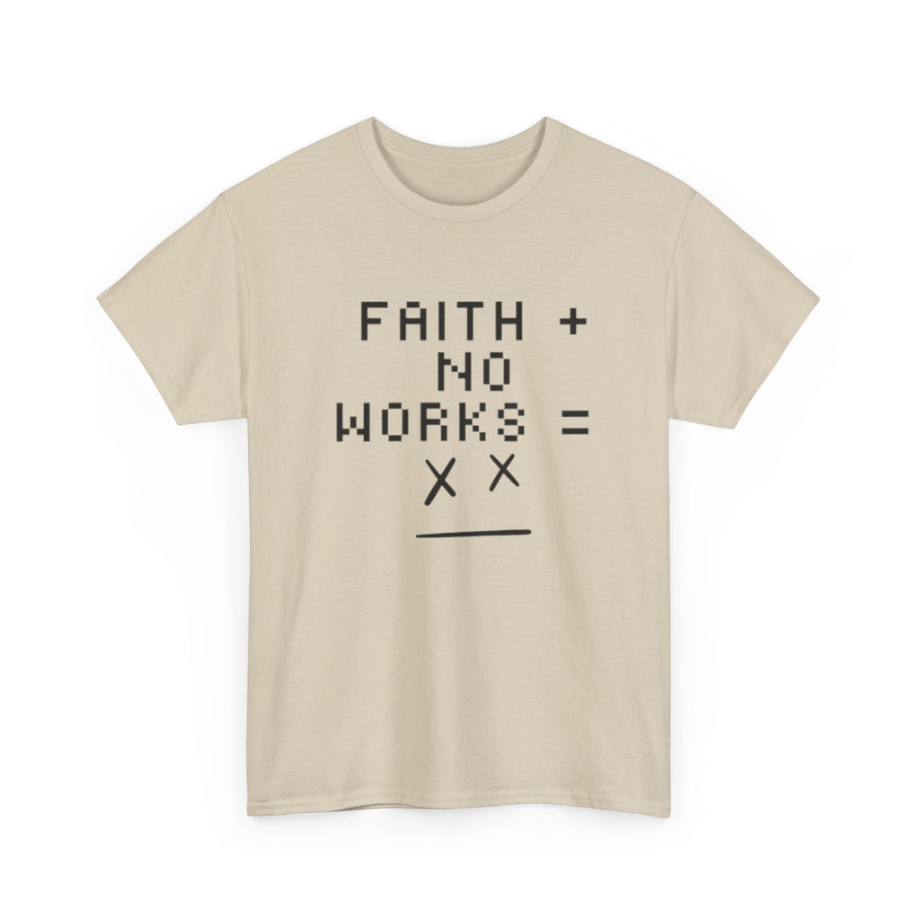 Faith without works is dead Tee | Christian T-Shirt