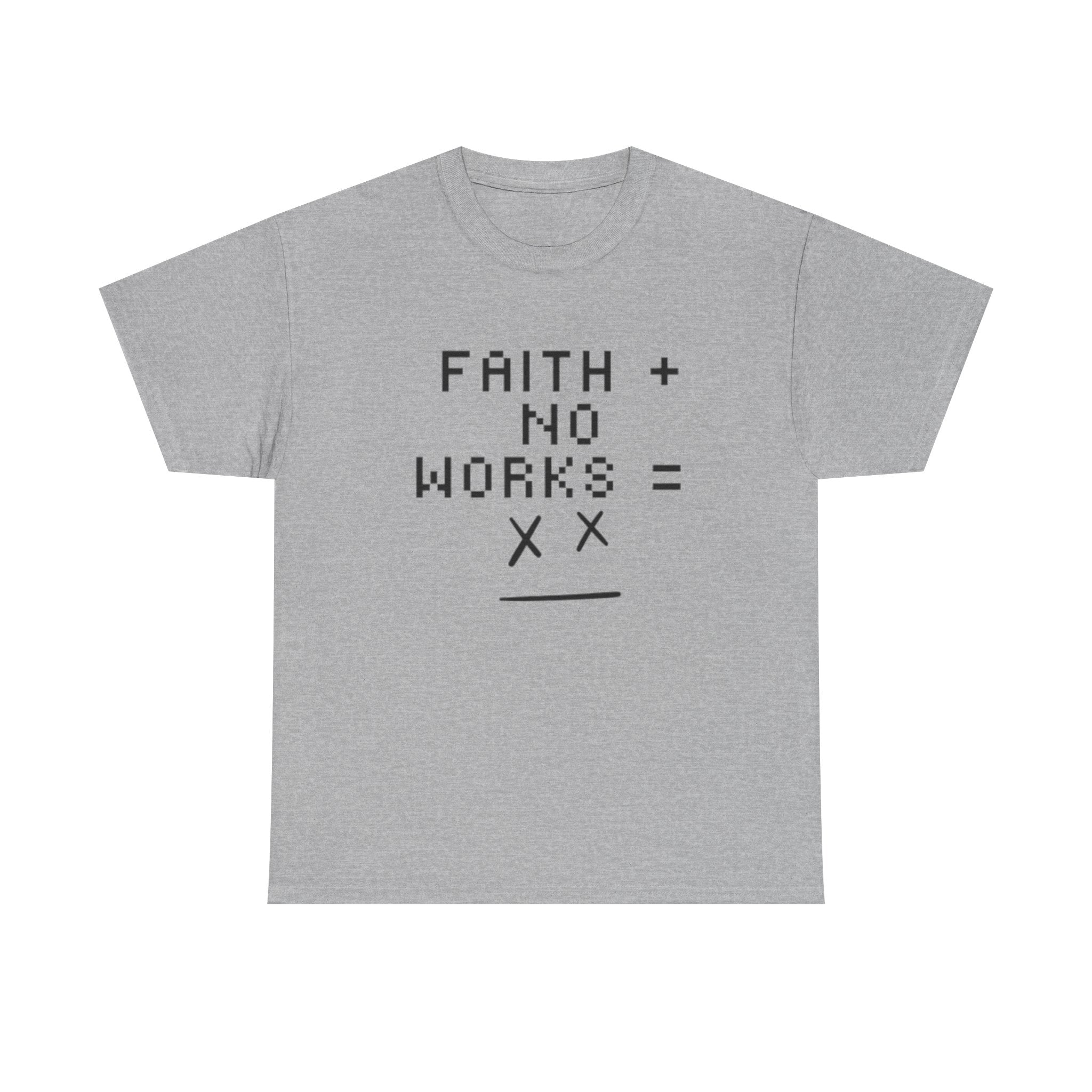 Faith without works is dead Tee | Christian T-Shirt
