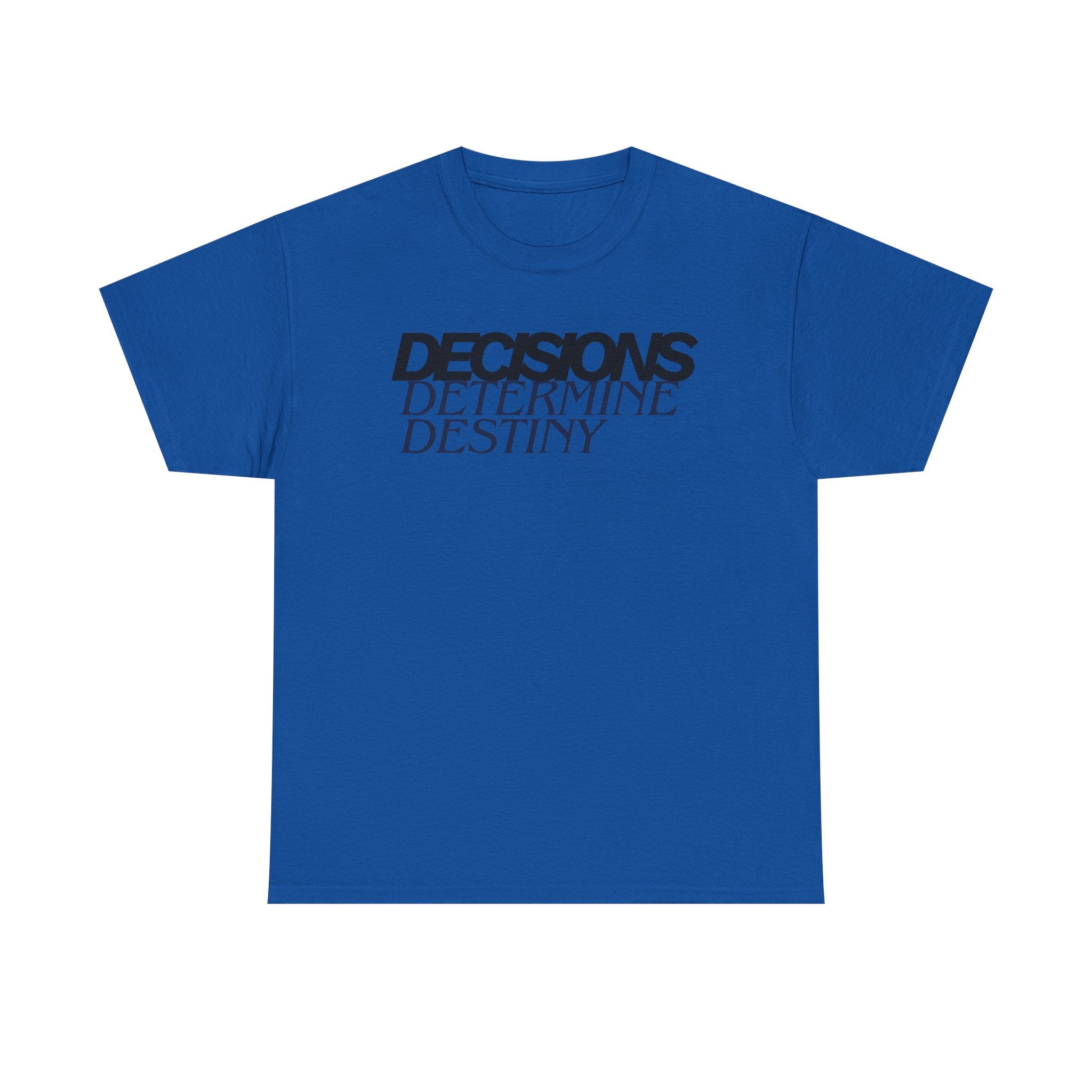 Decisions Determine Destiny Tee — Motivational Graphic T-Shirt