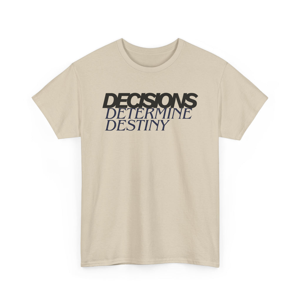 Decisions Determine Destiny Tee — Motivational Graphic T-Shirt