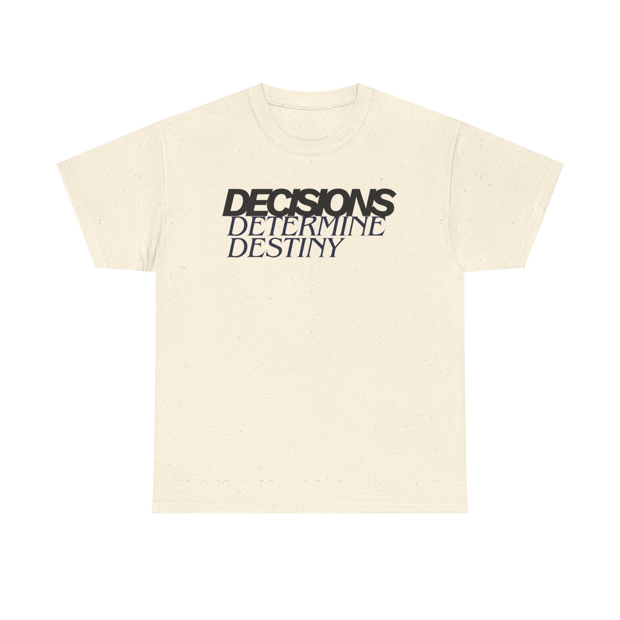 Decisions Determine Destiny Tee — Motivational Graphic T-Shirt