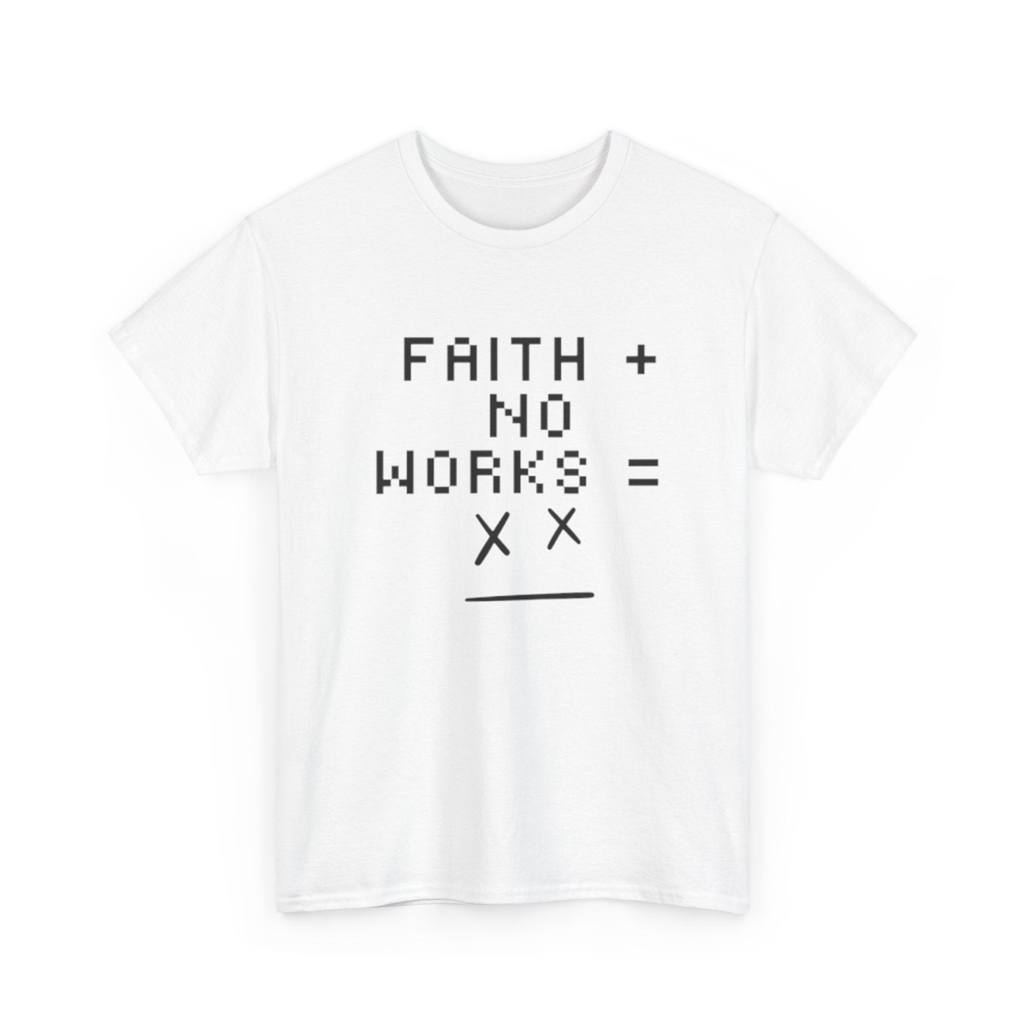 Faith without works is dead Tee | Christian T-Shirt