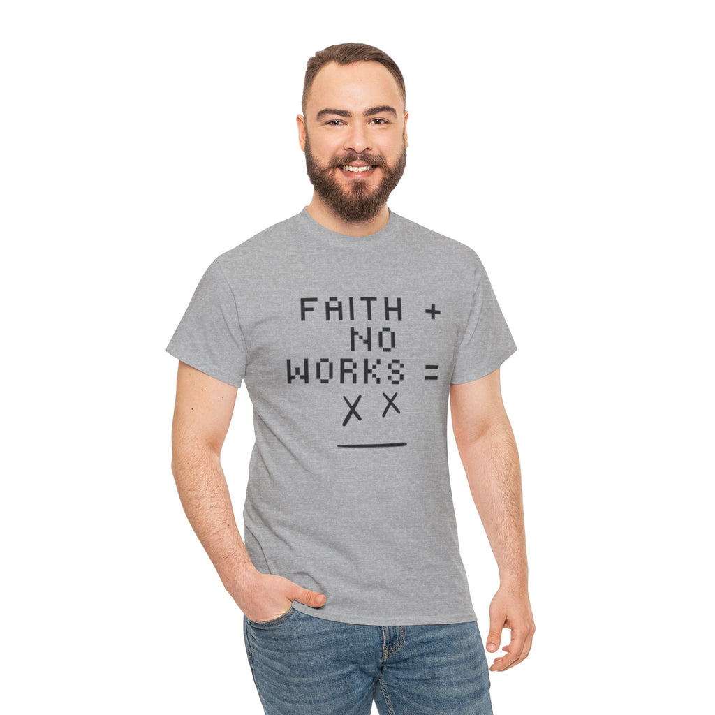 Faith without works is dead Tee | Christian T-Shirt