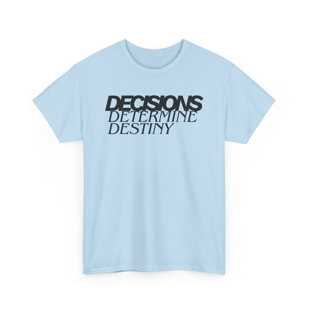 Decisions Determine Destiny Tee — Motivational Graphic T-Shirt