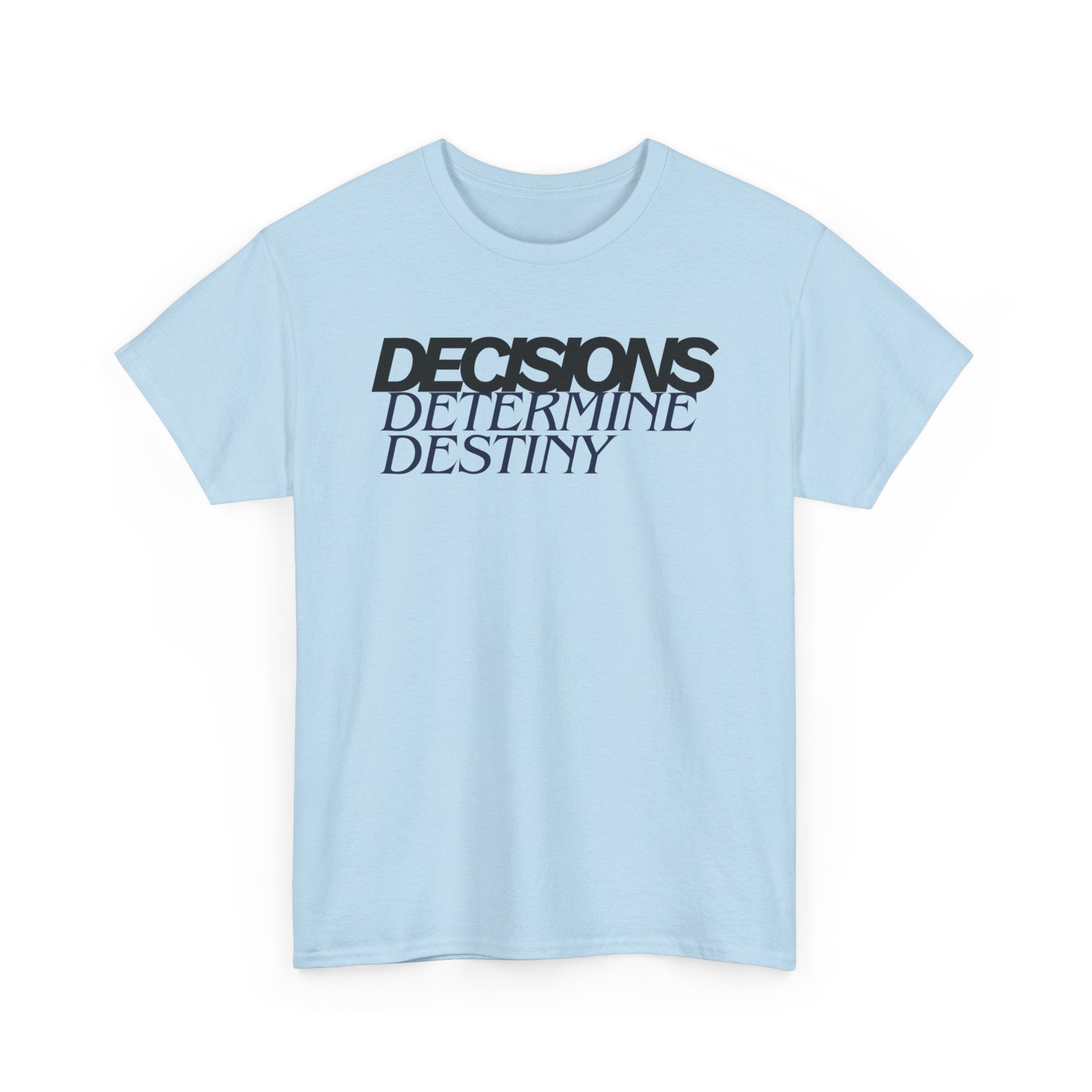 Decisions Determine Destiny Tee — Motivational Graphic T-Shirt