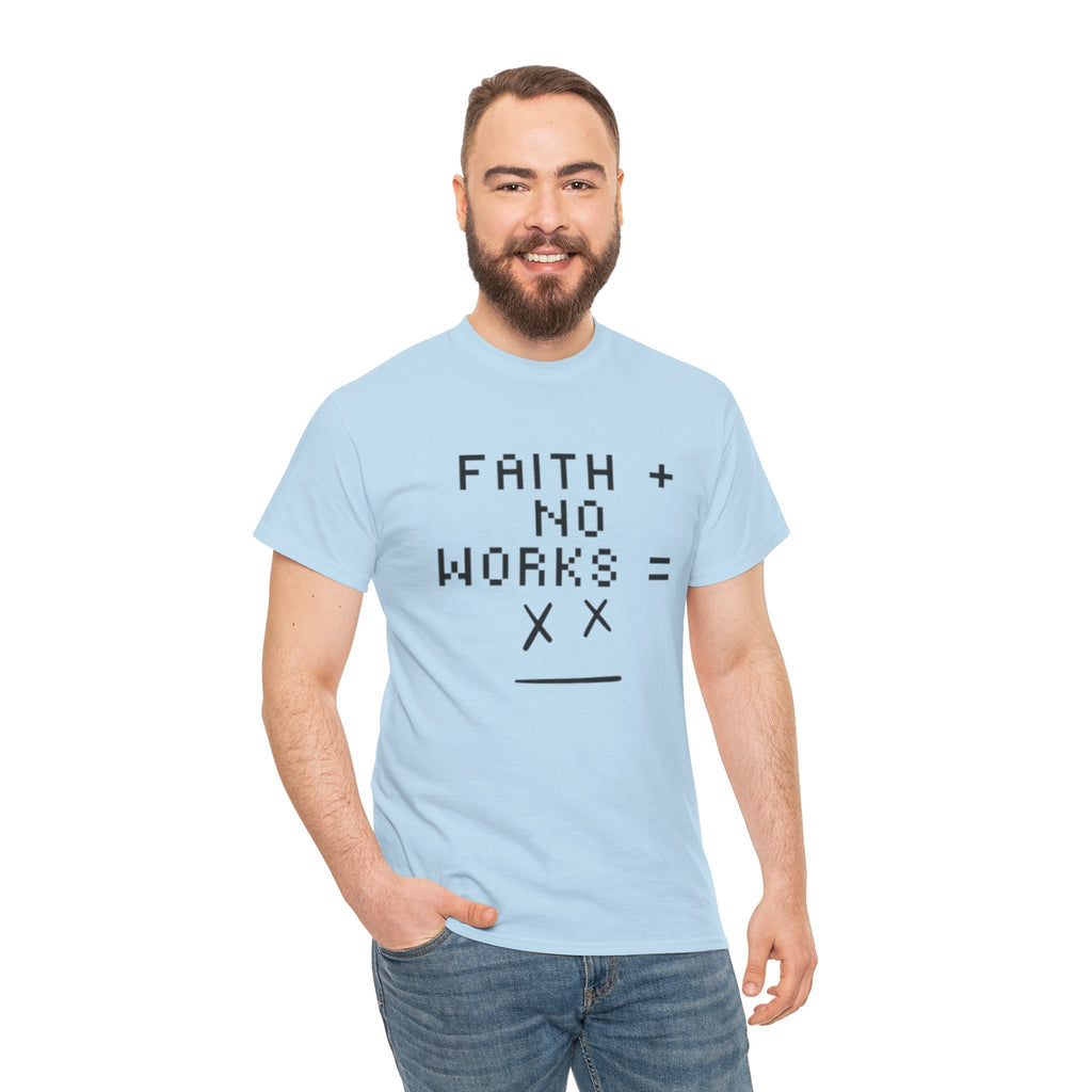 Faith without works is dead Tee | Christian T-Shirt