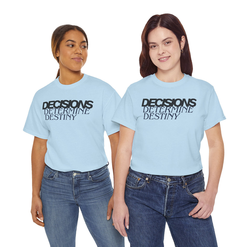 Decisions Determine Destiny Tee — Motivational Graphic T-Shirt