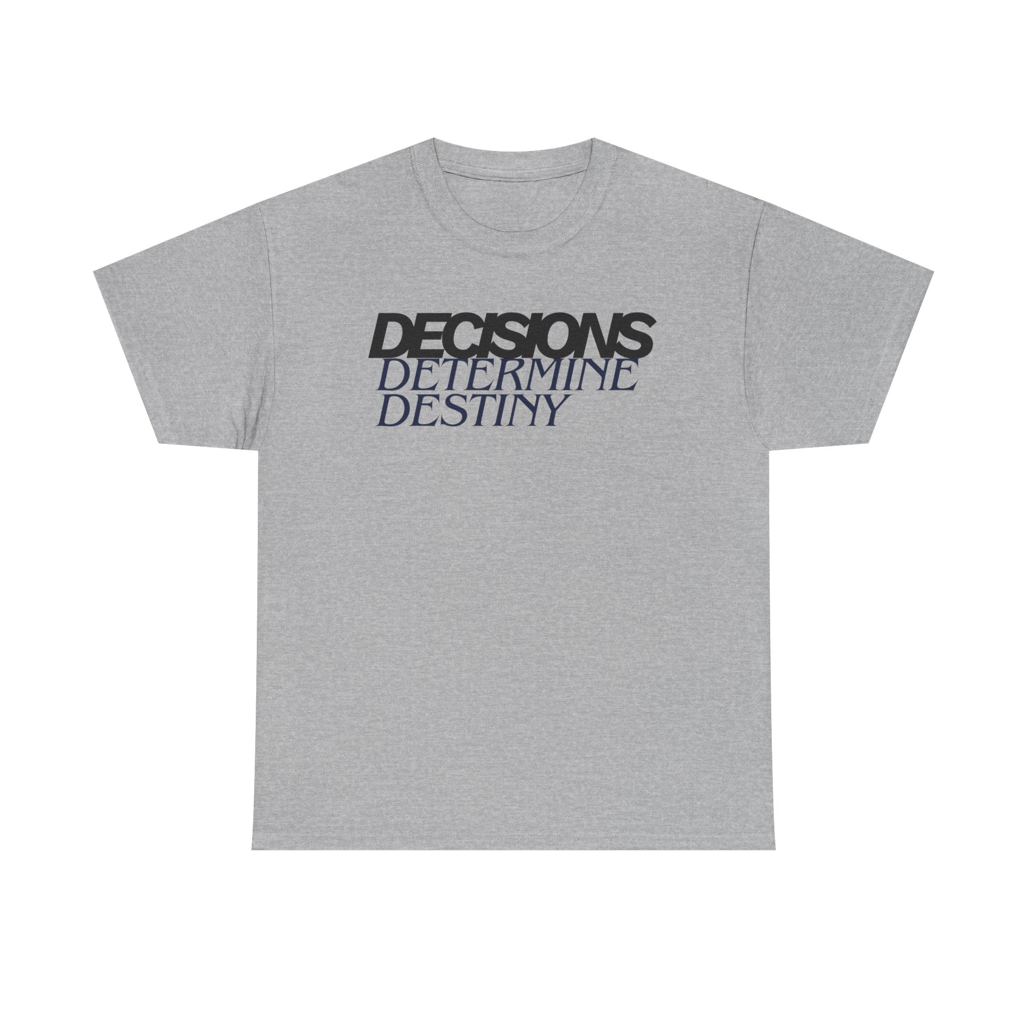 Decisions Determine Destiny Tee — Motivational Graphic T-Shirt