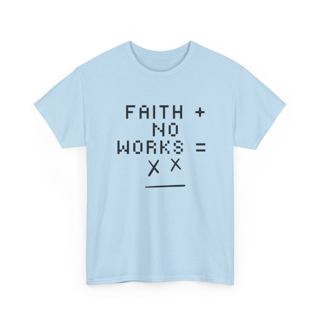 Faith without works is dead Tee | Christian T-Shirt