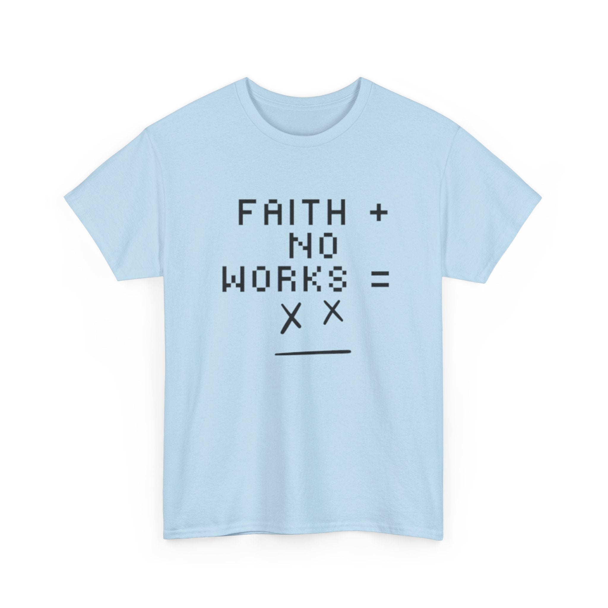 Faith without works is dead Tee | Christian T-Shirt