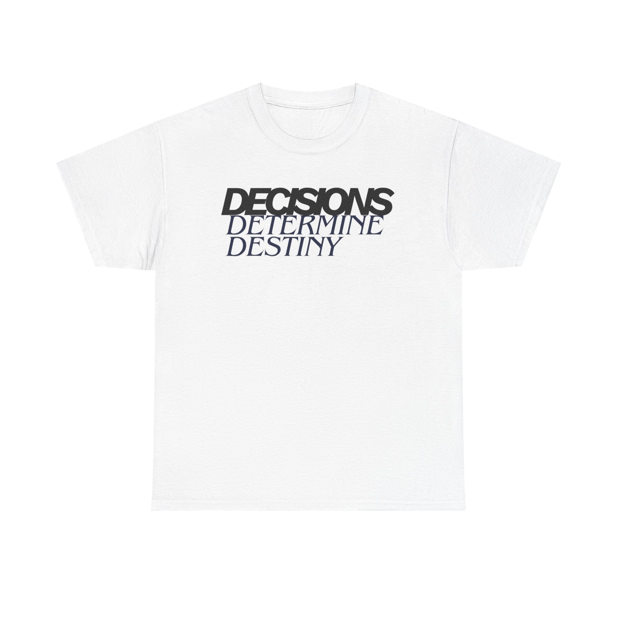 Decisions Determine Destiny Tee — Motivational Graphic T-Shirt
