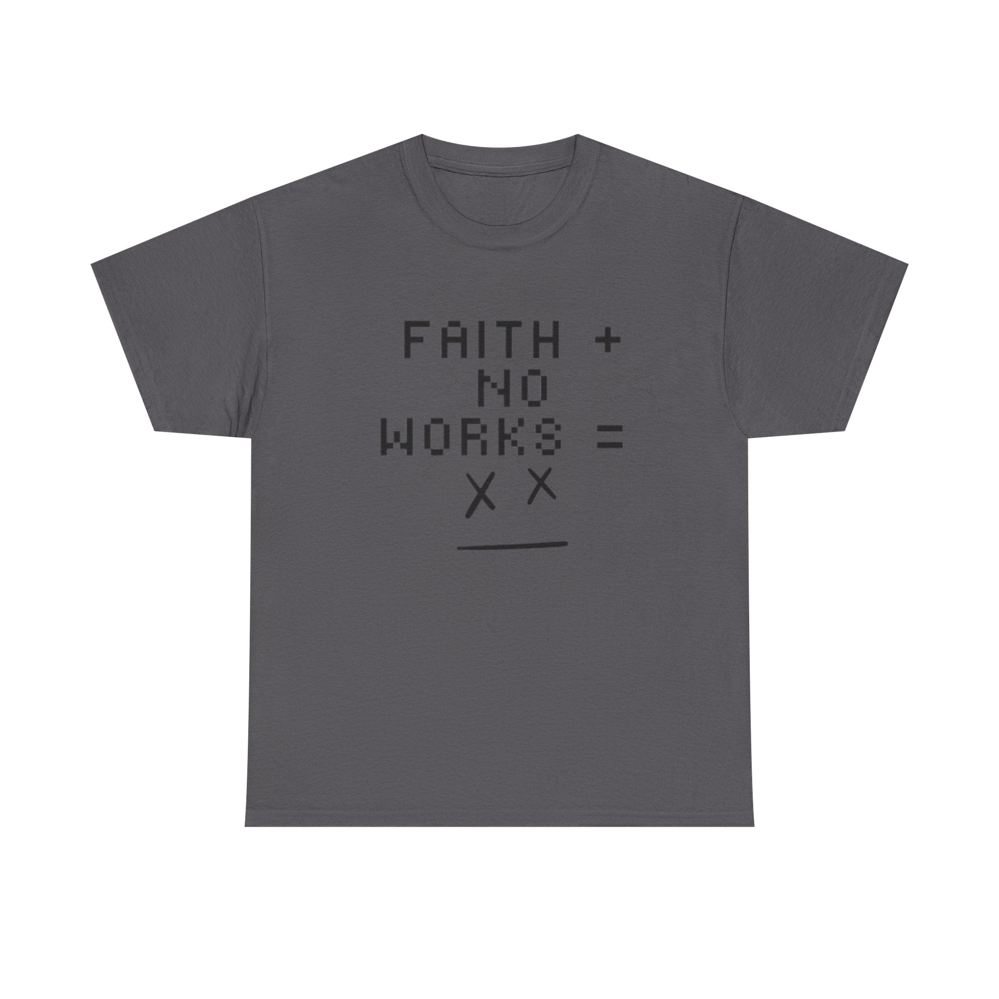 Faith without works is dead Tee | Christian T-Shirt