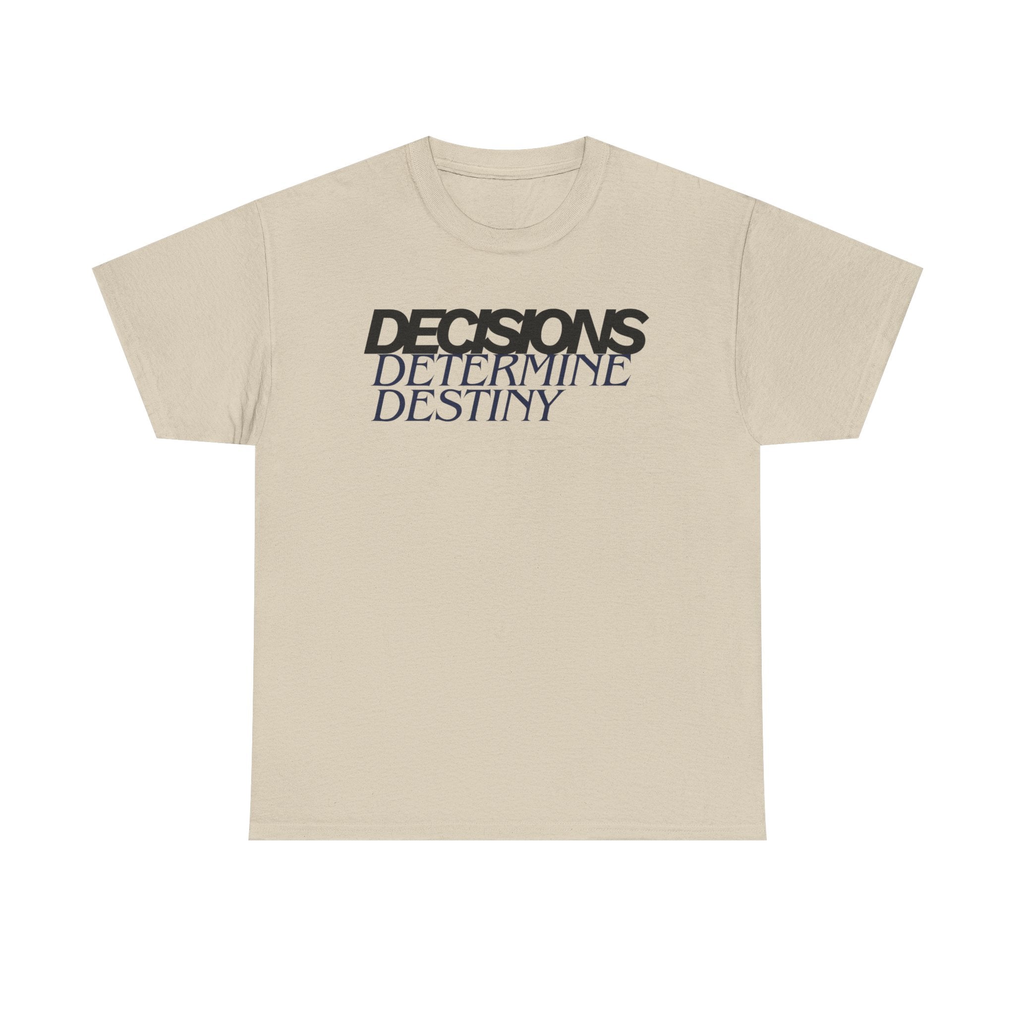 Decisions Determine Destiny Tee — Motivational Graphic T-Shirt